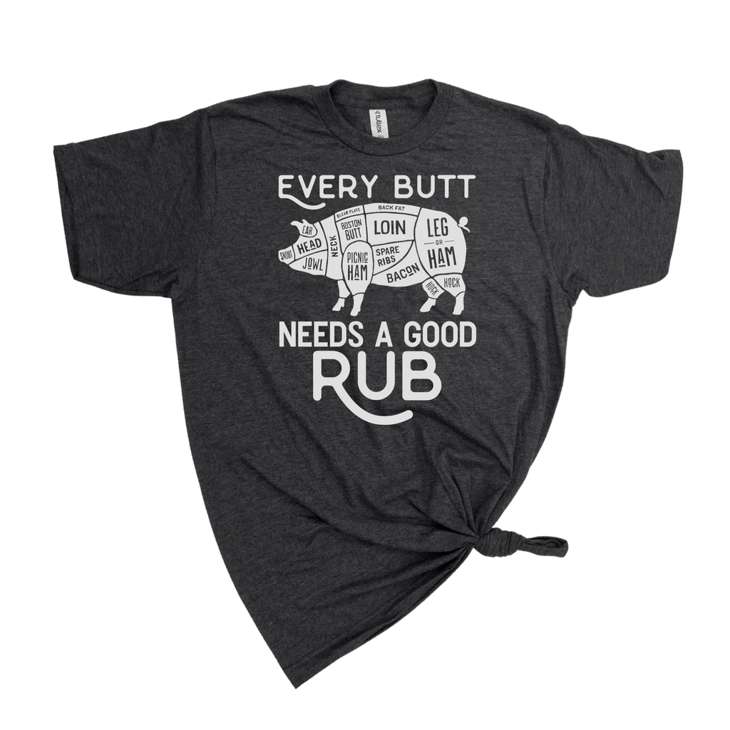 EVERY BUTT NEEDS A GOOD RUB T-SHIRT