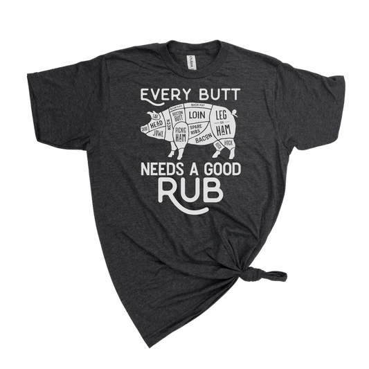 EVERY BUTT NEEDS A GOOD RUB T-SHIRT